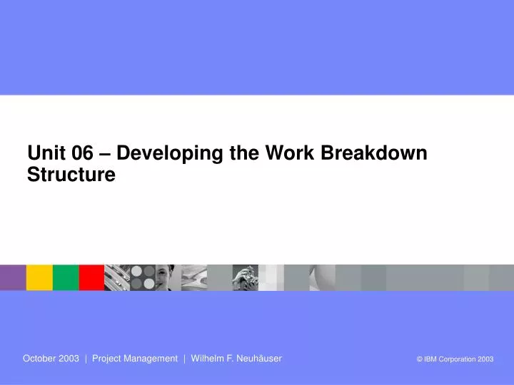 unit 06 developing the work breakdown structure