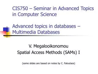 V. Megalooikonomou Spatial Access Methods (SAMs) I