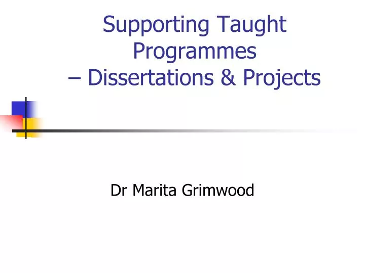 supporting taught programmes dissertations projects