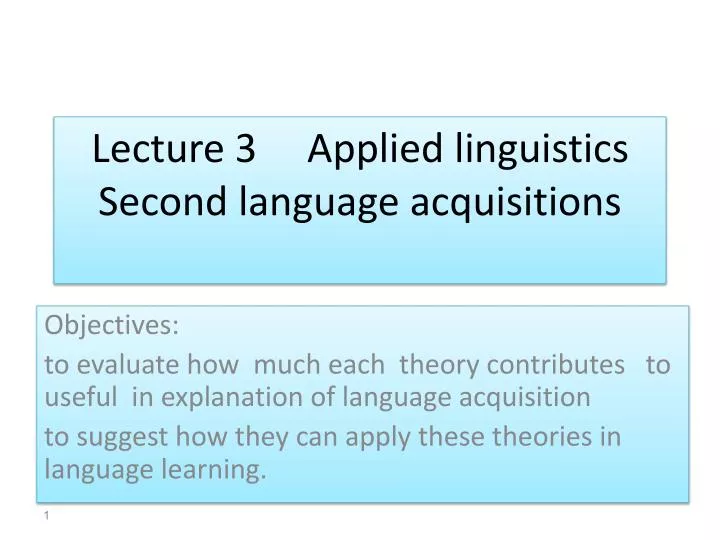 lecture 3 applied linguistics second language acquisitions