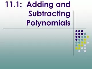 11.1: Adding and Subtracting Polynomials