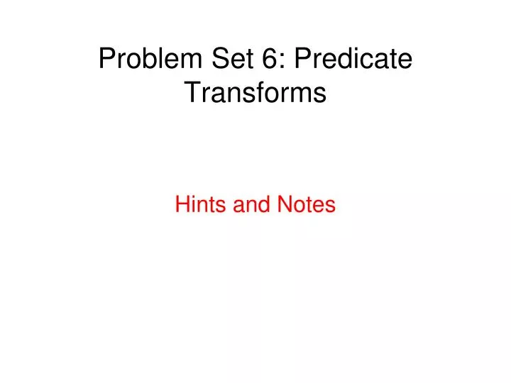 problem set 6 predicate transforms