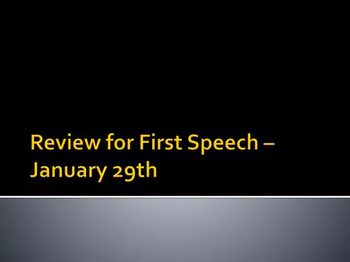 review for first speech january 29th