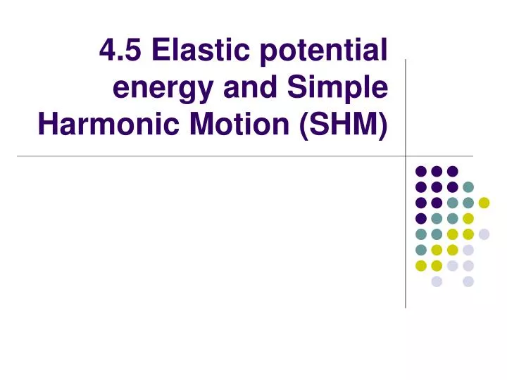 4 5 elastic potential energy and simple harmonic motion shm