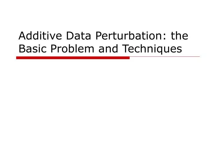 additive data perturbation the basic problem and techniques