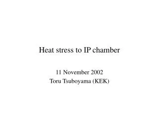 Heat stress to IP chamber