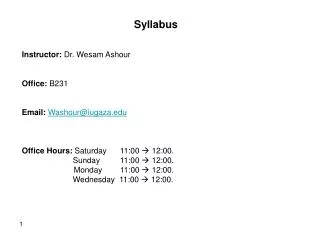 Syllabus Instructor: Dr. Wesam Ashour Office: B231 Email: Washour@iugaza