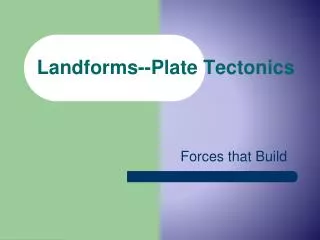 Landforms--Plate Tectonics