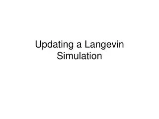 Updating a Langevin Simulation