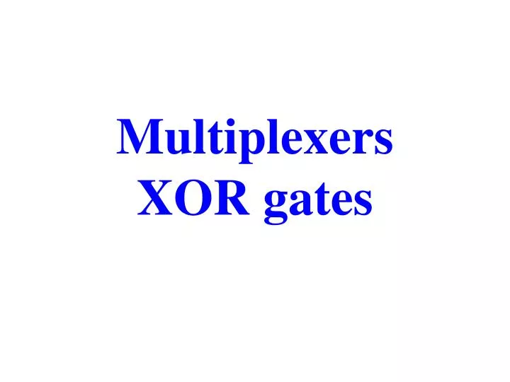 multiplexers xor gates