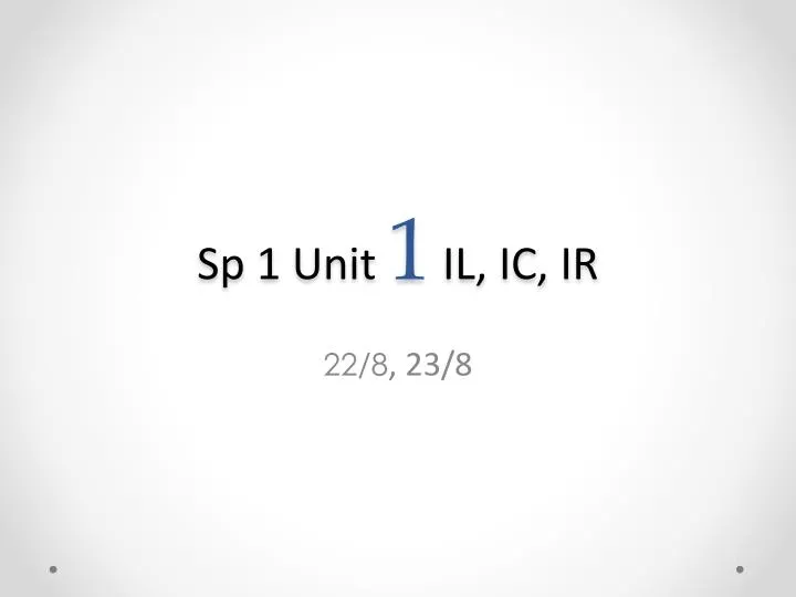 sp 1 unit 1 il ic ir