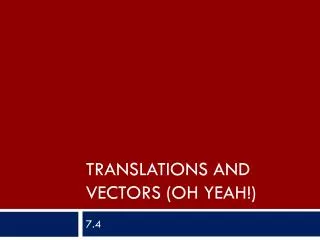 Translations and vectors (Oh Yeah!)