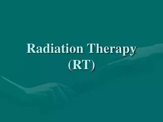 Radiation Therapy (RT)