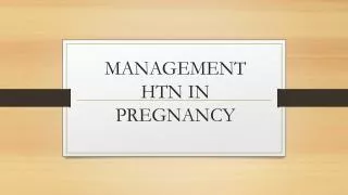 MANAGEMENT HTN IN PREGNANCY