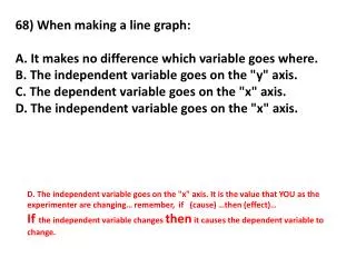 68) When making a line graph: A. It makes no difference which variable goes where.