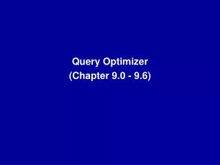 Query Optimizer (Chapter 9.0 - 9.6)