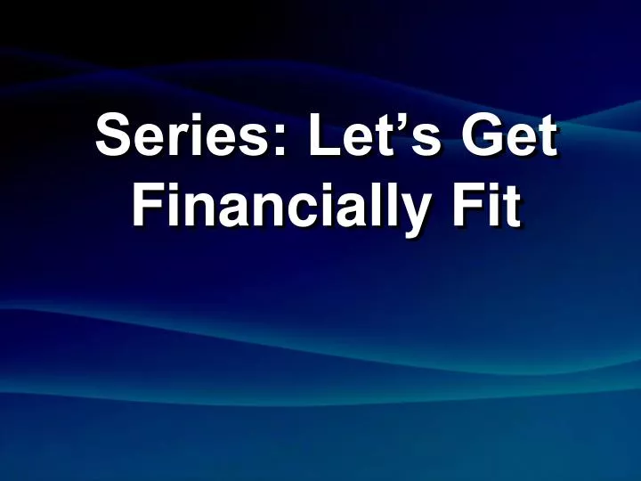 series let s get financially fit