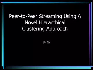 Peer-to-Peer Streaming Using A Novel Hierarchical Clustering Approach