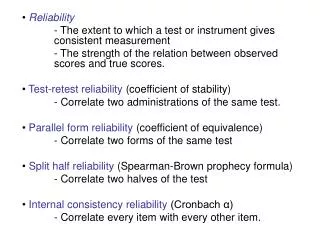 Reliability 	- The extent to which a test or instrument gives consistent measurement