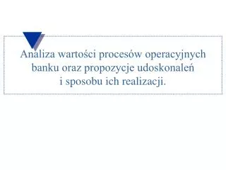 analiza warto ci proces w operacyjnych banku oraz propozycje udoskonale i sposobu ich realizacji