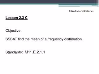Introductory Statistics Lesson 2.3 C Objective: