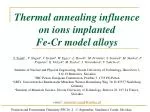 Thermal Annealing Influence on Ions Implanted Fe-Cr Alloys - slide 1