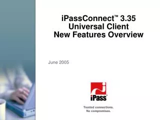 iPassConnect TM 3.35 Universal Client New Features Overview