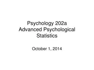 Psychology 202a Advanced Psychological Statistics