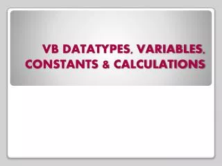 VB DATATYPES, VARIABLES, CONSTANTS &amp; CALCULATIONS