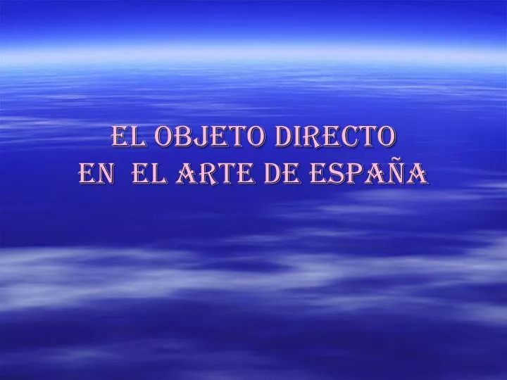 el objeto directo en el arte de espa a