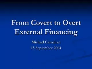 From Covert to Overt External Financing