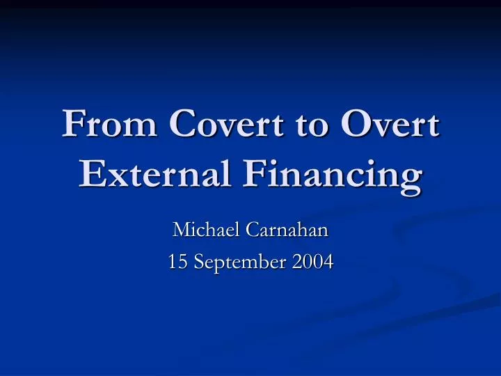 from covert to overt external financing