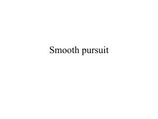 Smooth pursuit