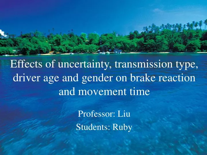 effects of uncertainty transmission type driver age and gender on brake reaction and movement time