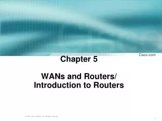 Chapter 5 WANs and Routers/ Introduction to Routers