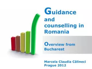 G uidance and counselling in Romania O verview from Bucharest Marcela Claudia C?lineci