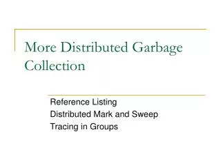 More Distributed Garbage Collection