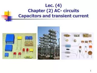 Lec . (4) Chapter (2) AC- circuits Capacitors and transient current