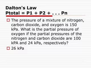 Dalton's Law Ptotal = P1 + P2 + . . . Pn