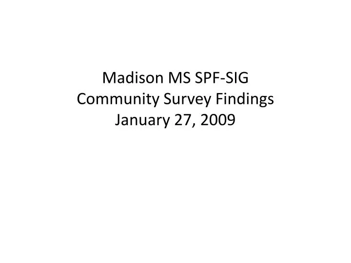 madison ms spf sig community survey findings january 27 2009