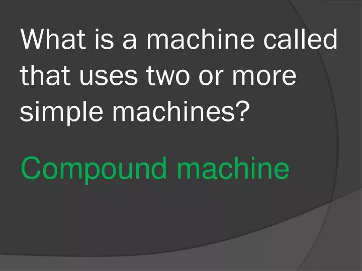 what is a machine called that uses two or more simple machines