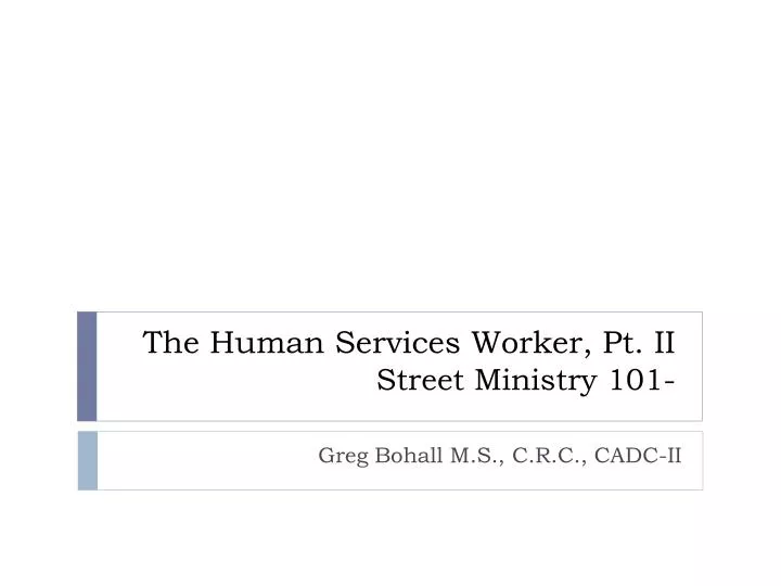 the human services worker pt ii street ministry 101