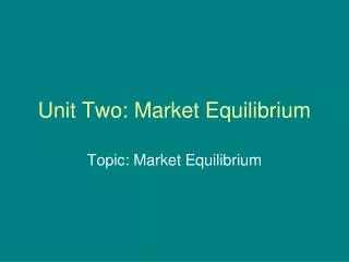 Unit Two: Market Equilibrium