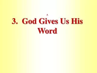 A 3. God Gives Us His Word