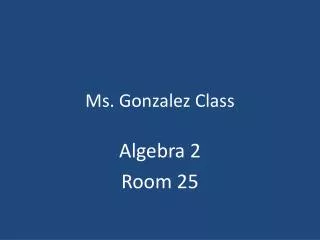 Ms. Gonzalez Class