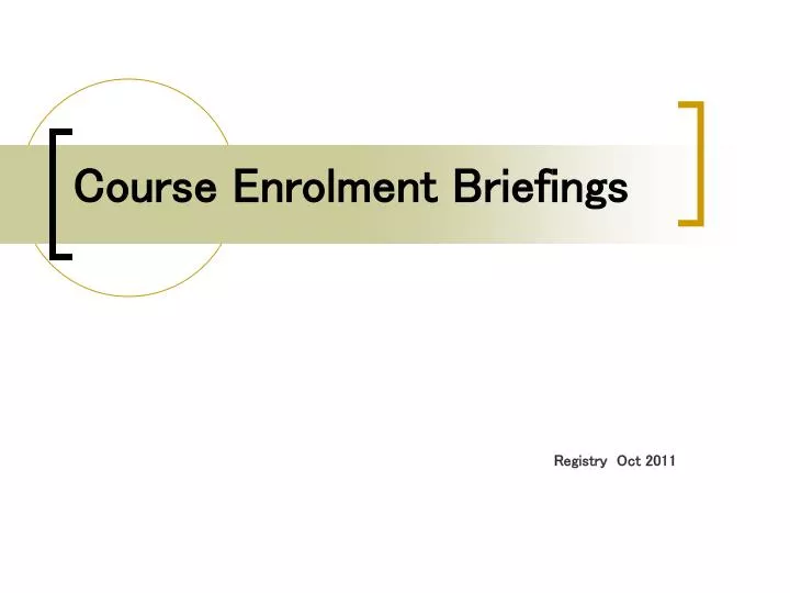 course enrolment briefings