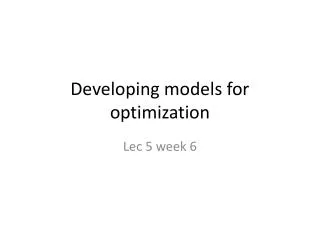Developing models for optimization