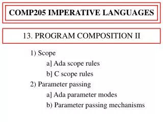 1) Scope 		a] Ada scope rules 		b] C scope rules 2) Parameter passing 		a] Ada parameter modes