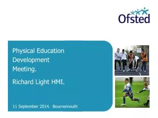 Physical Education Development Meeting. Richard Light HMI.