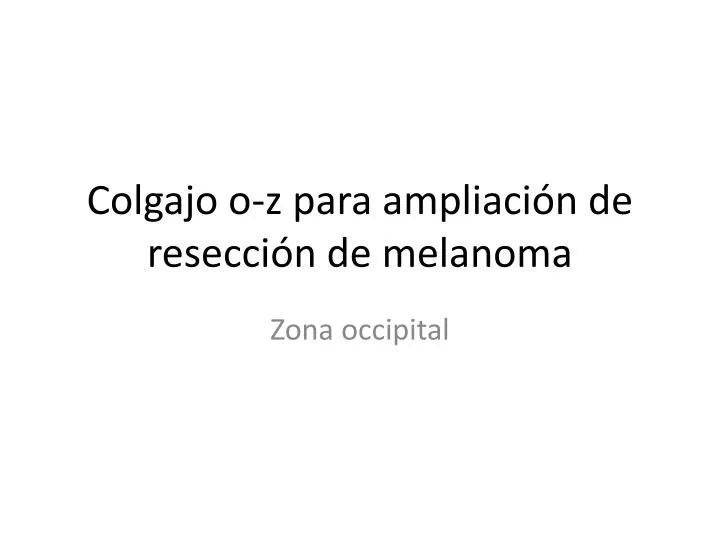 colgajo o z para ampliaci n de resecci n de melanoma